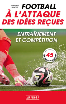 Football - À l'attaque des idées reçues - Entraînement et compétition