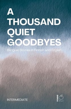 A Thousand Quiet Goodbyes: Bilingual Stories in Finnish and English Intermediate
