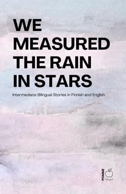 We Measured the Rain in Stars: Intermediate Bilingual Stories in Finnish and English