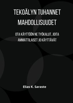 Tekoälyn tuhannet mahdollisuudet - Ota käyttöön ne työkalut, joita ammattilaiset jo käyttävät