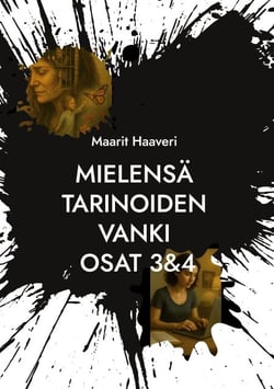 Mielensä tarinoiden vanki osat 3&amp;4 - Autofiktiivinen elämänkerta