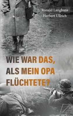 Wie war das, als mein Opa flüchtete? - Ein biografischer Fluchtroman aus Schlesien im Zweiten Weltkrieg
