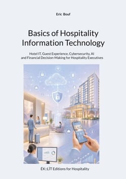 Basics of Hospitality Information Technology - Hotel IT, Guest Experience, Cybersecurity, AI and Financial Decision-Making for Hospitality Executives