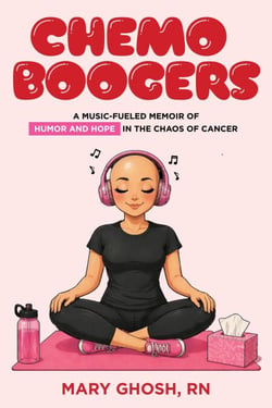 Chemo Boogers: A Music-Fueled Memoir of Humor and Hope in the Chaos of Cancer