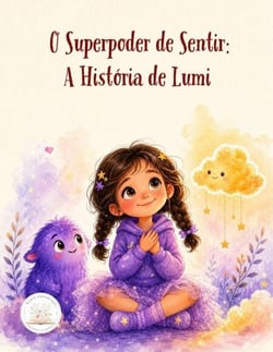 O Superpoder de Sentir: A História de Lumi - Lumi e as Aventuras do Sentir, #1