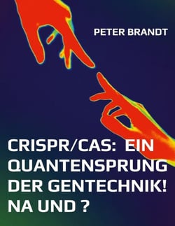 CRISPR/Cas:  ein Quantensprung der Gentechnik! Na und ?