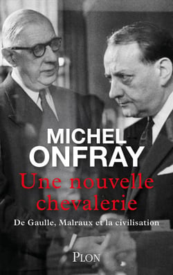 Une nouvelle chevalerie - De Gaulle, Malraux &amp; la civilisation