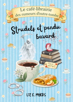 Strudels et pendu bavard - Tome 2 – Une enquête cosy, paranormale et gourmande où même la Faucheuse perd patience