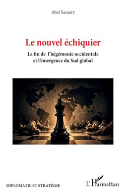 Le nouvel échiquier - La fin de l’hégémonie occidentale et l’émergence du sud global