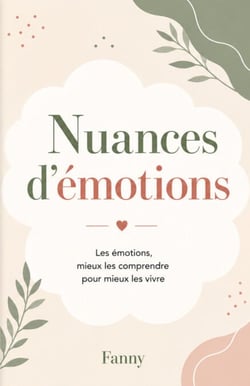 Nuances d'émotions - Les émotions, mieux les comprendre pour mieux les vivre