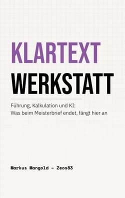 Klartext Werkstatt - Führung, Kalkulation und KI: Was beim Meisterbrief endet, fängt hier an
