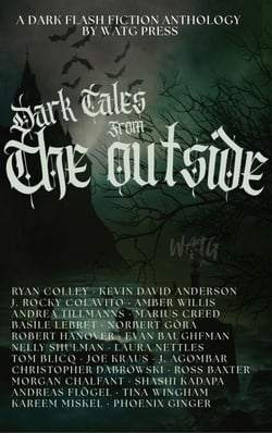 Dark Tales from the Outside: A Dark Flash Fiction Anthology - WATG Press Collection