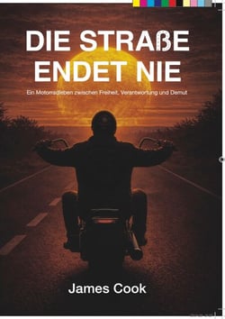 Die Straße endet nie - Ein Motorradleben zwischen Freiheit, Verantwortung und Demut