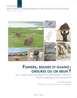 Fumiers, bouses et guano : ordures ou or brun ? - Statut, usage et gestion des déjections animales depuis la Préhistoire. Potentiel archéologique et environnemental