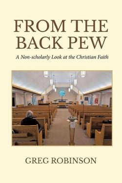 From The Back Pew: A Non-scholarly Look at the Christian Faith