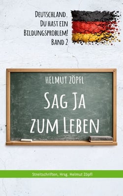 Sag Ja zum Leben - Deutschland, Du hast ein Bildungsproblem! Band 2