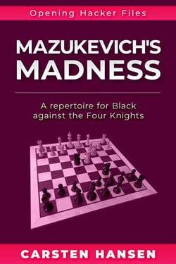 Mazukevich's Madness: A repertoire for Black against the Four Knights - Opening Hacker Files, #14