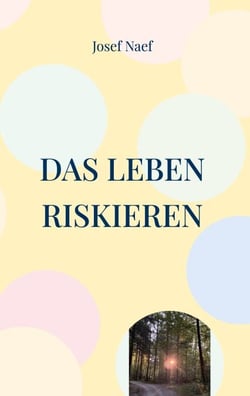 Das Leben riskieren - Eine kleine Lebensphilosophie