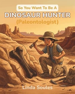 So You Want To Be A Dinosaur Hunter (Paleontologist) - So You Want To Be A..., #3