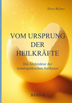 Vom Ursprung der Heilkräfte - Die Architektur der homöopathischen Heilkunst