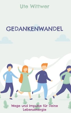 Gedankenwandel - Wege und Impulse für Deine Lebensenergie