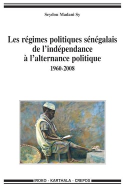 Régimes politiques sénégalais de l'indépendance à l'alternance politique 1960-2008 (Les)