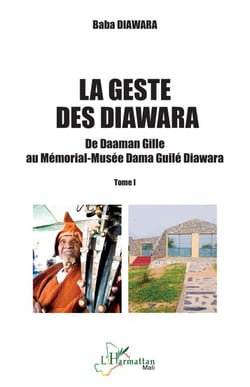 La geste des Diawara - De Daaman Gille au Mémorial-Musée Dama Guilé Diawara - Tome I