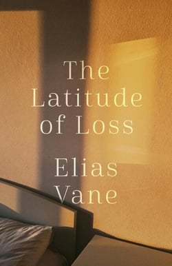 The Latitude of Loss - Elias Vane Memoir Trilogy, #1