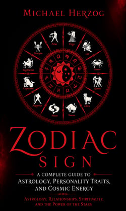 Zodiac Sign: A Complete Guide to Astrology, Personality Traits, and Cosmic Energy - Astrology, Relationships, Spirituality, and the Power of the Stars