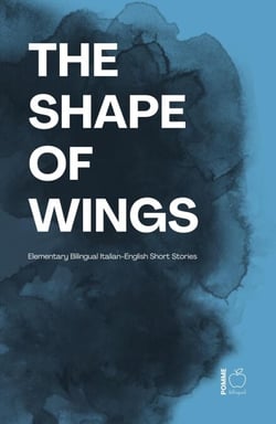 The Shape of Wings: Elementary Bilingual Italian-English Short Stories