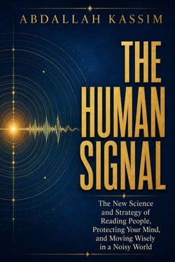 THE HUMAN SIGNAL : The New Science and Strategy of Reading People, Protecting Your Mind, and Moving Wisely in a Noisy World