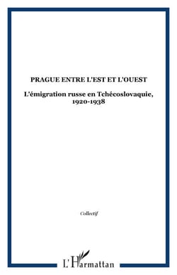 PRAGUE ENTRE L'EST ET L'OUEST - L'émigration russe en Tchécoslovaquie, 1920-1938