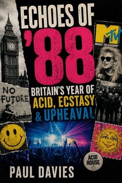 Echoes of ’88: Britain’s Year of Acid, Ecstasy &amp; Upheaval