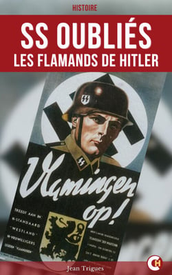 SS oubliés : les Flamands de Hitler - L’histoire des volontaires flamands de la Waffen-SS dans la guerre à l’Est