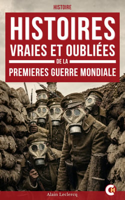 Histoires vraies et oubliées de la Première Guerre mondiale - Récits historiques de tranchées héros oubliés et destins brisés de 1914-1918