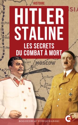 Hitler-Staline : les Secrets du Combat à Mort - Le duel secret des dictateurs entre espionnage militaire et guerre totale sur le front de l’Est