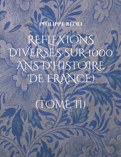 Reflexions diverses sur 1000 ans d'histoire de France) - (TOME II)