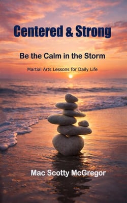 Centered &amp; Strong: Be the Calm in the Storm - Martial Arts Lessons for Daily LIfe