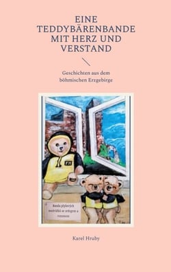 Eine Teddybärenbande mit Herz und Verstand - Geschichten aus dem böhmischen Erzgebirge