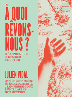 À quoi rêvons-nous ? - Réapprendre à désirer le futur