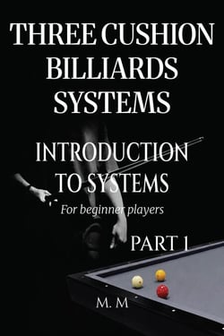 Three Cushion Billiards Systems - Introduction to Systems - Part 1 - Introduction to Systems, #1