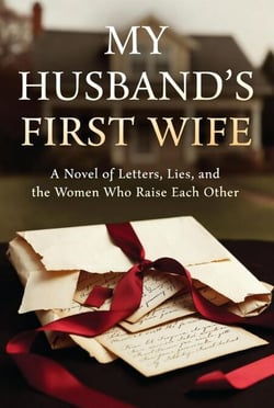 My Husband's First Wife: A Novel of Letters, Lies, and the Women Who Raise Each Other