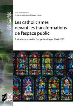 Les catholicismes devant les transformations de l’espace public - Portraits comparatifs Europe/Amérique. 1960-2015