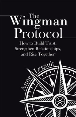 The Wingman Protocol: How to Build Trust, Strengthen Relationships, and Rise Together