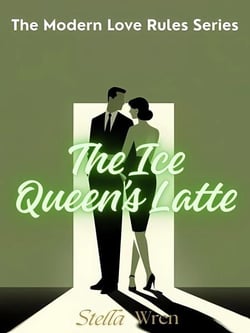 The Ice Queen’s Latte - The Modern Love Rules Series, #2
