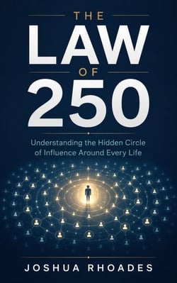 The Law Of 250 – Understanding the Hidden Circle of Influence Around Every Life