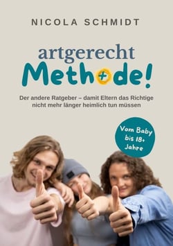 artgerecht Methode! - Der andere Ratgeber - damit Eltern das Richtige nicht mehr länger heimlich tun müssen