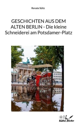 Geschichten aus dem alten Berlin - Die kleine Schneiderei am Potsdamer-Platz
