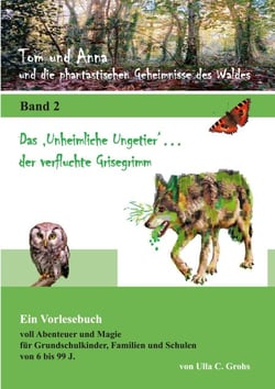 Tom und Anna und die phantastischen Geheimnisse des Waldes - Das "Unheimliche Ungetier" ... der verfluchte Grisegrimm (Band 2)