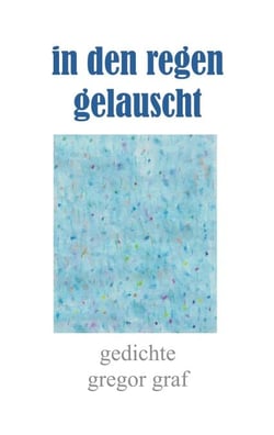 in den regen gelauscht - gedichte